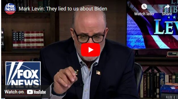 Mark Levin: They lied to us about Biden